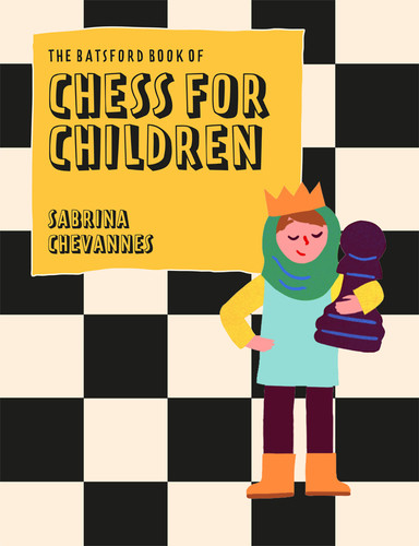 The Batsford Book of Chess for Children New Edition: Beginner's chess for kids book cover by Sabrina Chevannes
