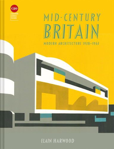 Mid-Century Britain: Modern Architecture 1938–1963 book cover by Elain Harwood