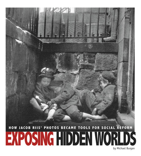 Exposing Hidden Worlds: How Jacob Riis' Photos Became Tools for Social Reform (Captured History) book cover by Michael Burgan