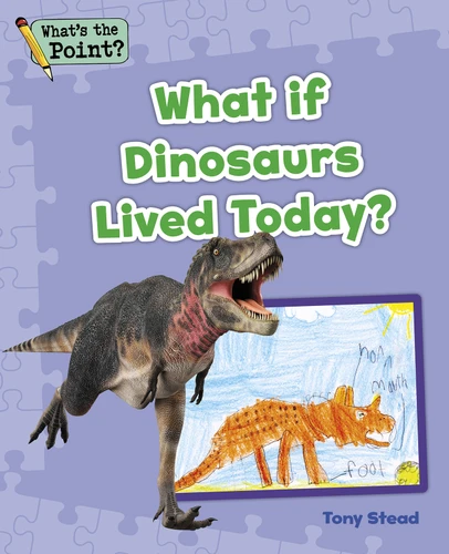 What If Dinosaurs Lived Today? (What's the Point? Reading and Writing Expository Text) book cover by Capstone Classroom, Tony Stead