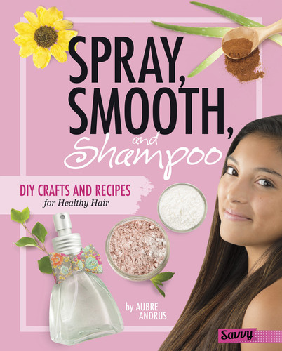 Spray, Smooth, and Shampoo: DIY Crafts and Recipes for Healthy Hair (DIY Day Spa) book cover by Aubre Andrus