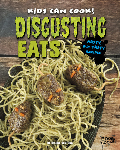 Disgusting Eats: Nasty, but Tasty Recipes (Kids Can Cook!) book cover by Marne Ventura