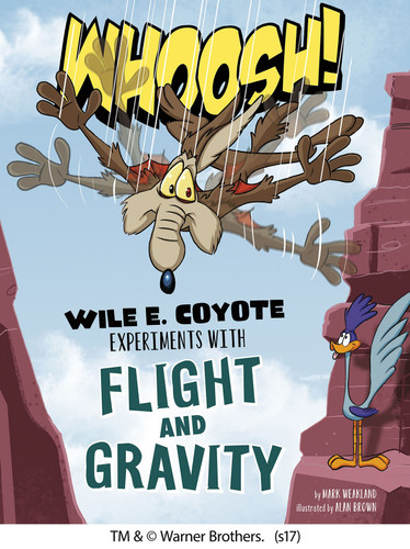 Whoosh!: Wile E. Coyote Experiments with Flight and Gravity (Wile E. Coyote, Physical Science Genius) book cover by Mark Weakland