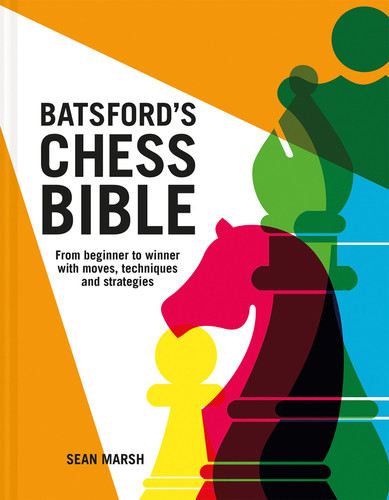 Batsford's Chess Bible: From beginner to winner with moves, techniques and strategies book cover by Sean Marsh
