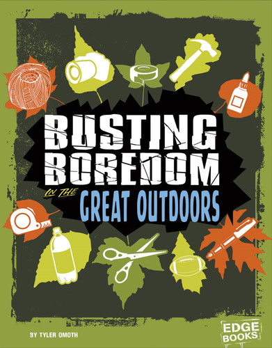 Busting Boredom in the Great Outdoors (Boredom Busters) book cover by Tyler Omoth
