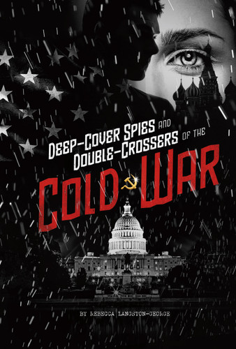 Deep-Cover Spies and Double-Crossers of the Cold War (Spies!) book cover by Rebecca Langston-George