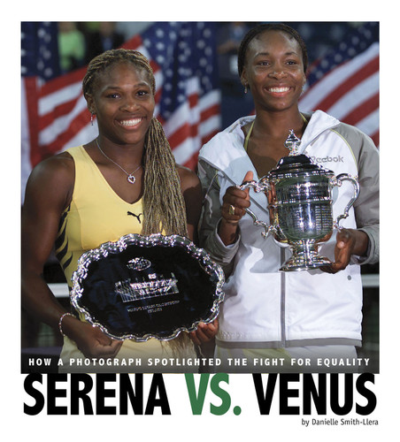 Serena vs. Venus: How a Photograph Spotlighted the Fight for Equality (Captured History Sports) book cover by Danielle Smith-Llera