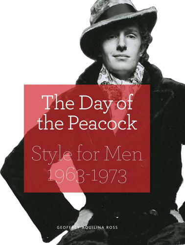 Day of the Peacock: Style for Men 1963-1973 book cover by Geoffrey Aquilana Ross