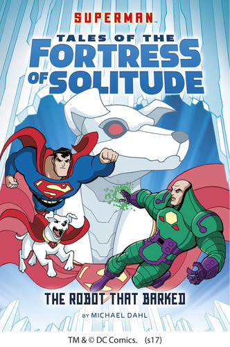 The Robot that Barked (Superman Tales of the Fortress of Solitude) book cover by Michael Dahl