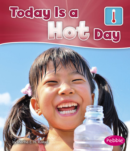 Today is a Hot Day (What Is the Weather Today?) book cover by Martha E. H. Rustad