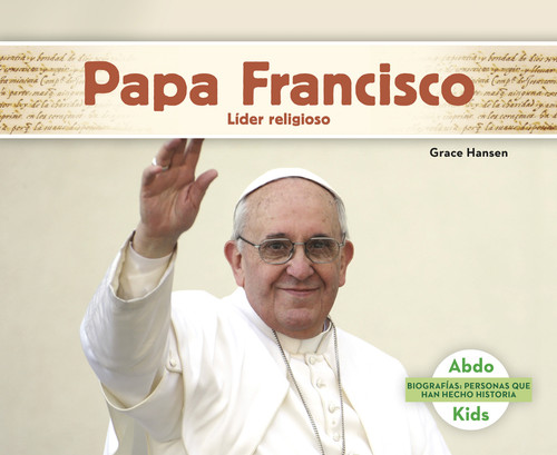 Papa Francisco: Líder religioso (Pope Francis: Religious Leader) (Biografías: Personas que han hecho historia (History Maker Biographies)) book cover by Grace Hansen