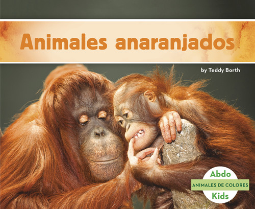 Animales anaranjados (Orange Animals) (Animales de colores (Animal Colors)) book cover by Teddy Borth