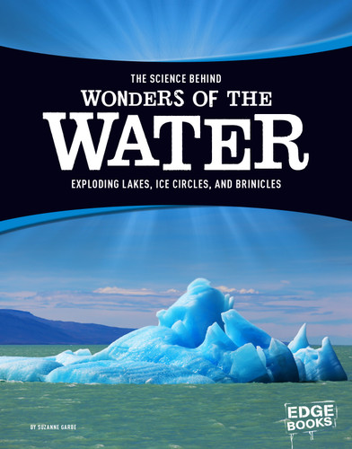 The Science Behind Wonders of the Water: Exploding Lakes, Ice Circles, and Brinicles (The Science Behind Natural Phenomena) book cover by Suzanne Garbe