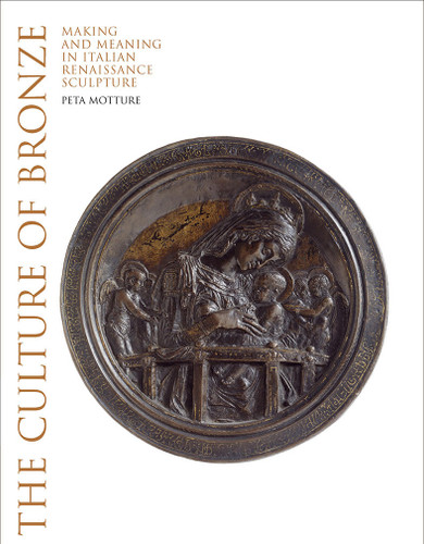 The Culture of Bronze: Making and Meaning in Italian Renaissance Sculpture book cover by Peta Motture