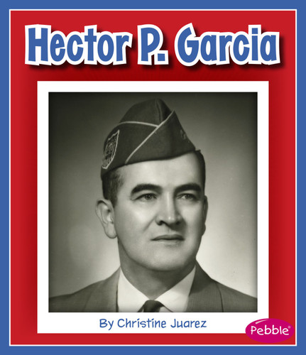 Hector P. Garcia (Great Hispanic and Latino Americans) book cover by Christine Juarez
