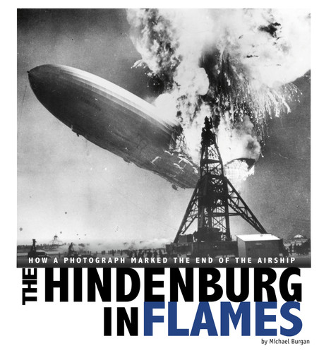 The Hindenburg in Flames: How a Photograph Marked the End of the Airship (Captured World History) book cover by Michael Burgan