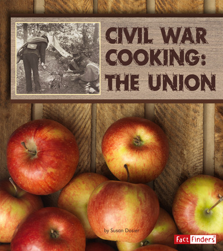 Civil War Cooking: The Union (Exploring History Through Food) book cover by Susan Dosier