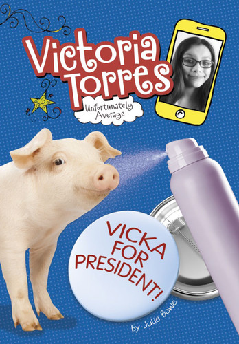 Vicka for President! (Victoria Torres, Unfortunately Average) book cover by Julie Bowe