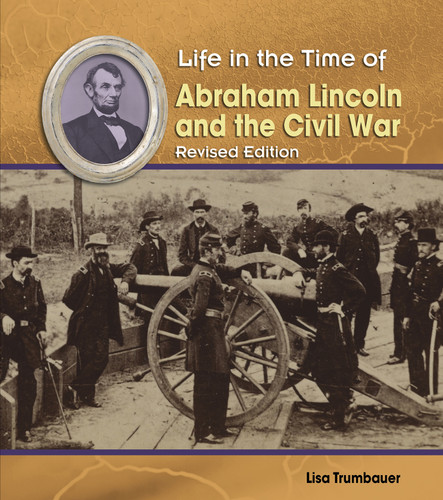 Abraham Lincoln and the Civil War (Life in the Time of) book cover by Lisa Trumbauer