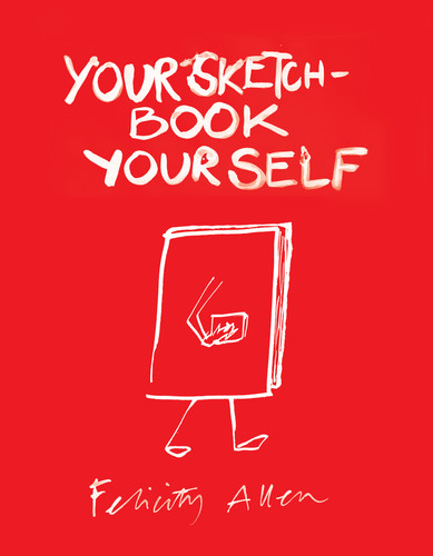 Your Sketchbook Your Self book cover by Felicity Allen