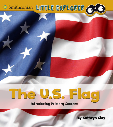 The U.S. Flag: Introducing Primary Sources (Introducing Primary Sources) book cover by Kathryn Clay