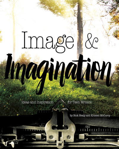 Image & Imagination: Ideas and Inspiration for Teen Writers book cover by Nick Healy