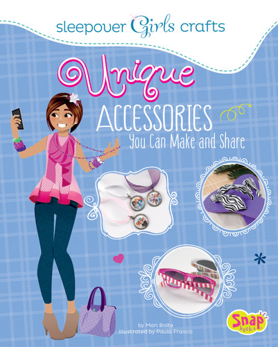 Unique Accessories You Can Make and Share (Sleepover Girls Crafts) book cover by Mari Bolte