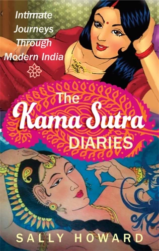 The Kama Sutra Diaries: Intimate Journeys through Modern India book cover by Sally Howard