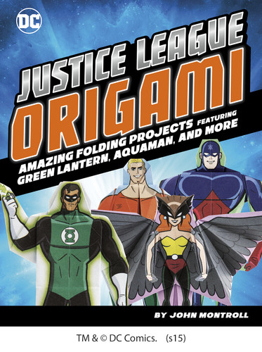 Justice League Origami: Amazing Folding Projects Featuring Green Lantern, Aquaman, and More (DC Origami) book cover by John Montroll