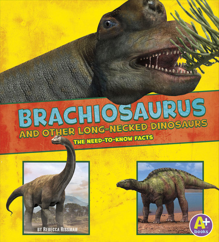 Brachiosaurus and Other Big Long-Necked Dinosaurs: The Need-to-Know Facts (Dinosaur Fact Dig) book cover by Rebecca Rissman