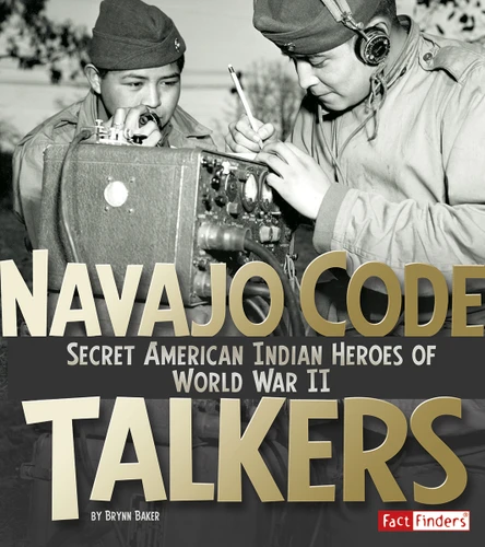 Navajo Code Talkers: Secret American Indian Heroes of World War II (Military Heroes) book cover by Brynn Baker