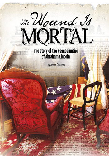 The Wound Is Mortal: The Story of the Assassination of Abraham Lincoln (Tangled History) book cover by Jessica Gunderson