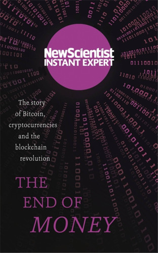 The End of Money: The story of bitcoin, cryptocurrencies and the blockchain revolution book cover by New Scientist