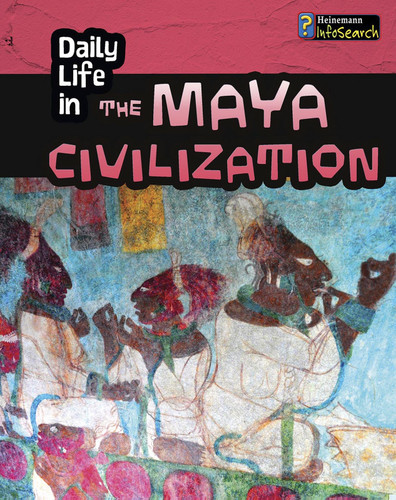 Daily Life in the Maya Civilization (Daily Life in Ancient Civilizations) book cover by Nick Hunter