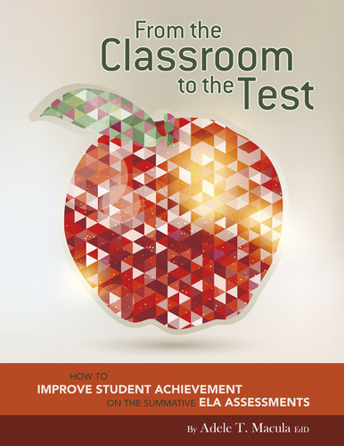 From the Classroom to the Test: How to Improve Student Achievement on the Summative ELA Assessments (Maupin House) book cover by Adele T. Macula
