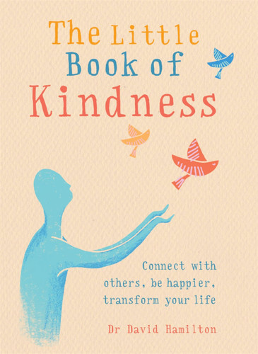 The Little Book of Kindness: Connect with others, be happier, transform your life (Little Book of) book cover by Dr. David R Hamilton