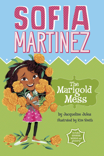 The Marigold Mess (Sofia Martinez) book cover by Jacqueline Jules