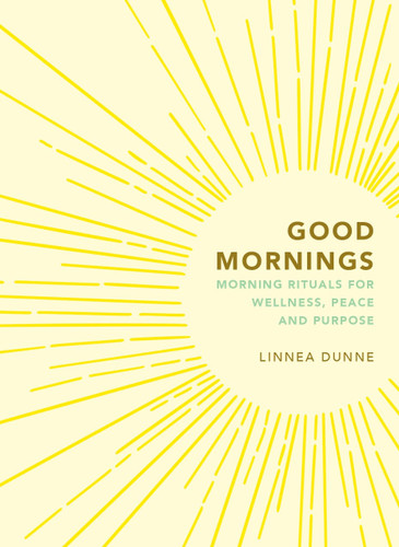 Good Mornings: Morning Rituals for Wellness, Peace and Purpose book cover by Linnea Dunne