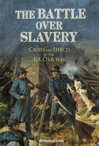 The Battle over Slavery: Causes and Effects of the U.S. Civil War (The Civil War) book cover by Michael Capek