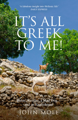 It's All Greek To Me: A Tale of a Mad Dog and and Englishman, Ruins, Retsina and Real Greeks book cover by John Mole