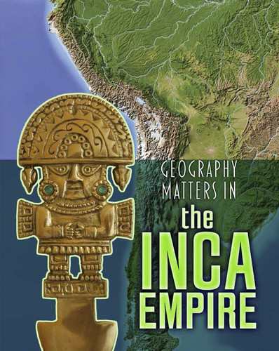 Geography Matters in the Inca Empire (Geography Matters in Ancient Civilizations) book cover by Melanie Waldron