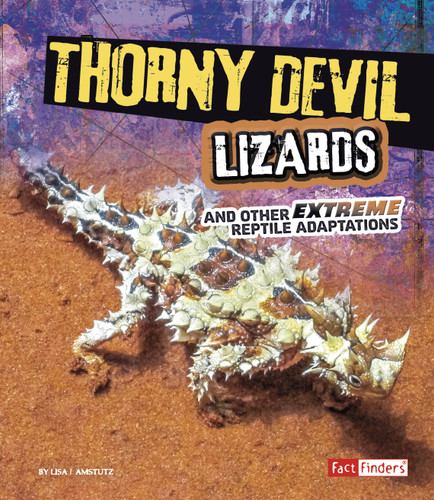 Thorny Devil Lizards and Other Extreme Reptile Adaptations (Extreme Adaptations) book cover by Lisa J. Amstutz