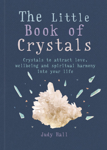 The Little Book of Crystals: Crystals to attract love, wellbeing and spiritual harmony into your life (Little Book of) book cover by Judy Hall
