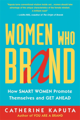 Women Who Brand: How Smart Women Promote Themselves and Get Ahead book cover by Catherine Kaputa