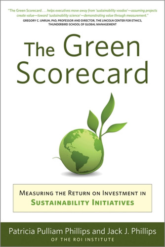 Green Scorecard: Measuring the Return on Investment in Sustainability Initiatives book cover by Jack J. Philips, Patricia Pulliam Philips