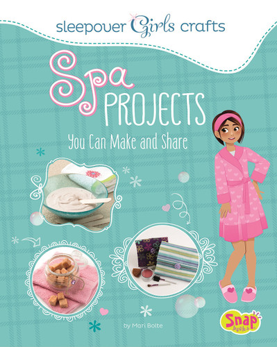 Spa Projects You Can Make and Share (Sleepover Girls Crafts) book cover by Mari Bolte