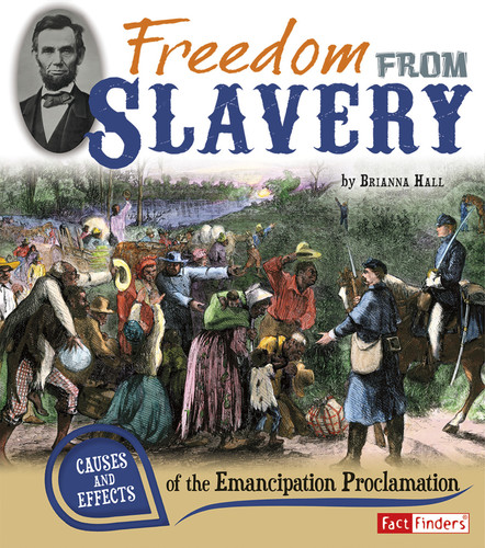 Freedom from Slavery: Causes and Effects of the Emancipation Proclamation (Cause and Effect) book cover by Brianna Hall