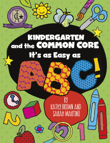Kindergarten and the Common Core: It's as Easy as ABC! (Maupin House) book cover by Kathy Brown, Sarah Martino