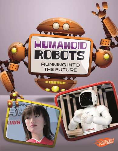 Humanoid Robots: Running into the Future (The World of Robots) book cover by Kathryn Clay