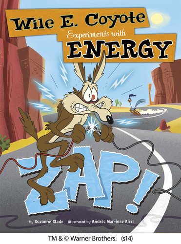 Zap!: Wile E. Coyote Experiments with Energy (Wile E. Coyote, Physical Science Genius) book cover by Suzanne Slade